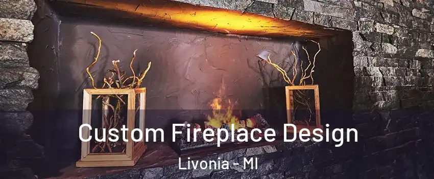  Custom Fireplace Design Livonia - MI