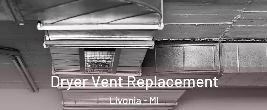  Dryer Vent Replacement Livonia - MI