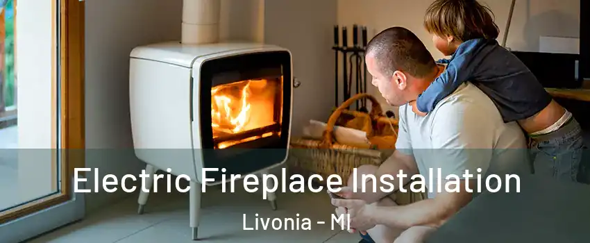  Electric Fireplace Installation Livonia - MI