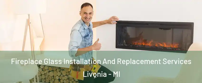 Fireplace Glass Installation And Replacement Services Livonia - MI