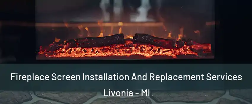  Fireplace Screen Installation And Replacement Services Livonia - MI