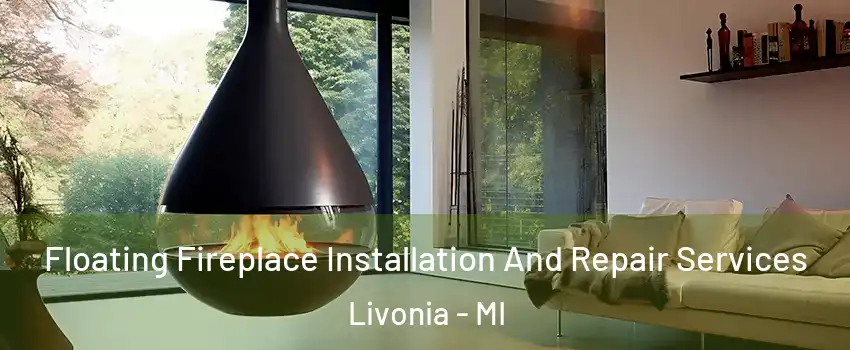  Floating Fireplace Installation And Repair Services Livonia - MI