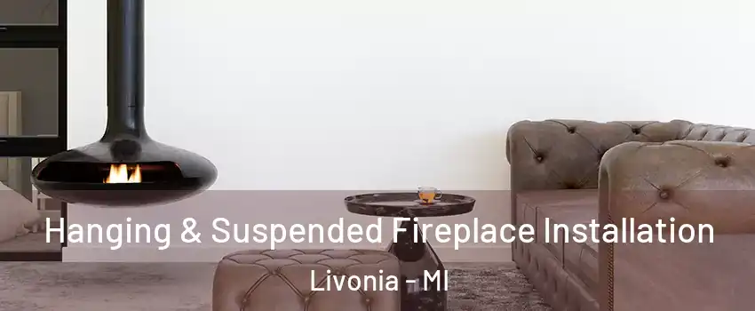  Hanging & Suspended Fireplace Installation Livonia - MI