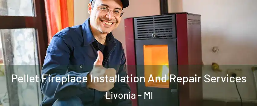  Pellet Fireplace Installation And Repair Services Livonia - MI