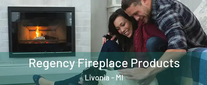  Regency Fireplace Products Livonia - MI