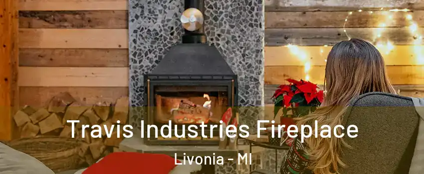  Travis Industries Fireplace Livonia - MI