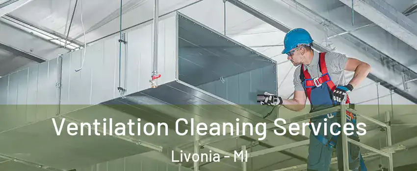  Ventilation Cleaning Services Livonia - MI